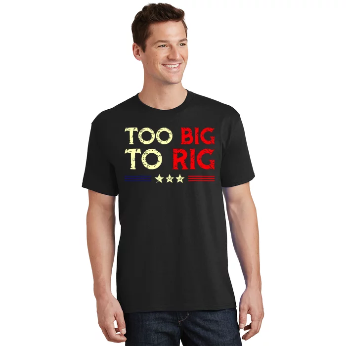 Funny Too Big To Rig 2024 T-Shirt