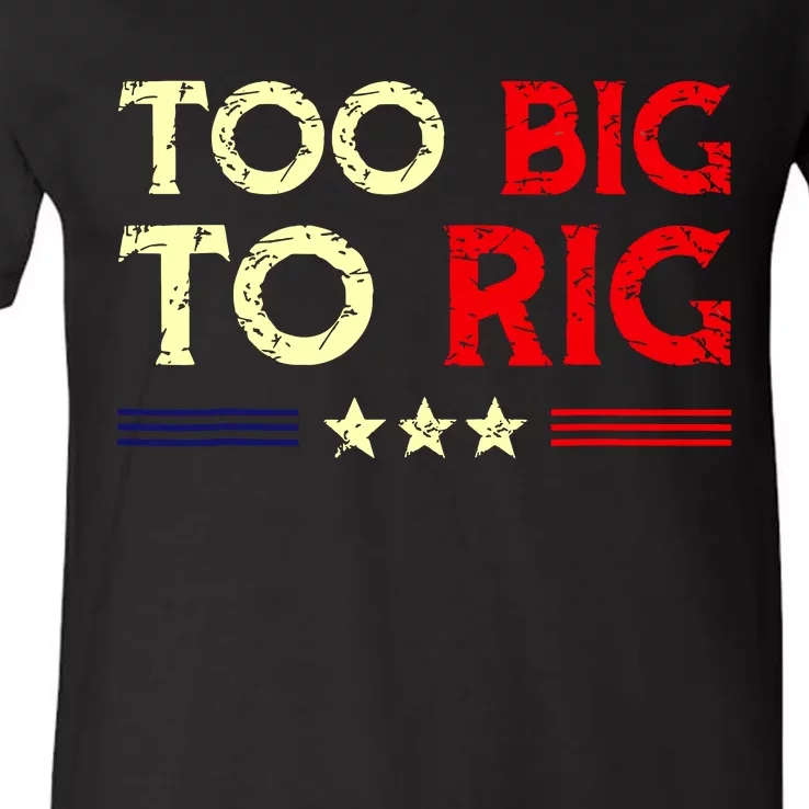 Funny Too Big To Rig 2024 V-Neck T-Shirt