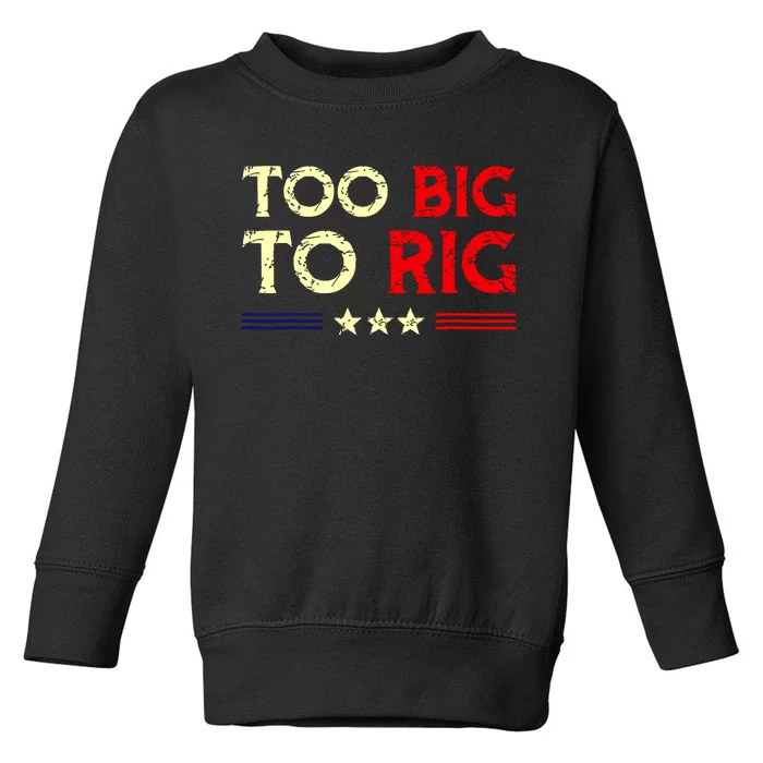 Funny Too Big To Rig 2024 Toddler Sweatshirt