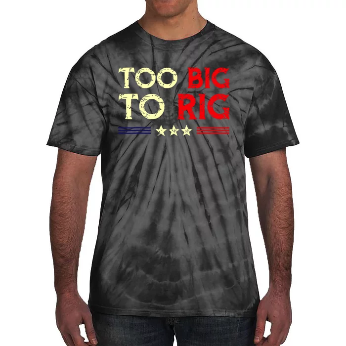 Funny Too Big To Rig 2024 Tie-Dye T-Shirt