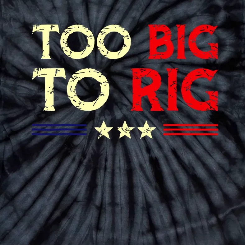 Funny Too Big To Rig 2024 Tie-Dye T-Shirt