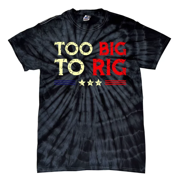 Funny Too Big To Rig 2024 Tie-Dye T-Shirt