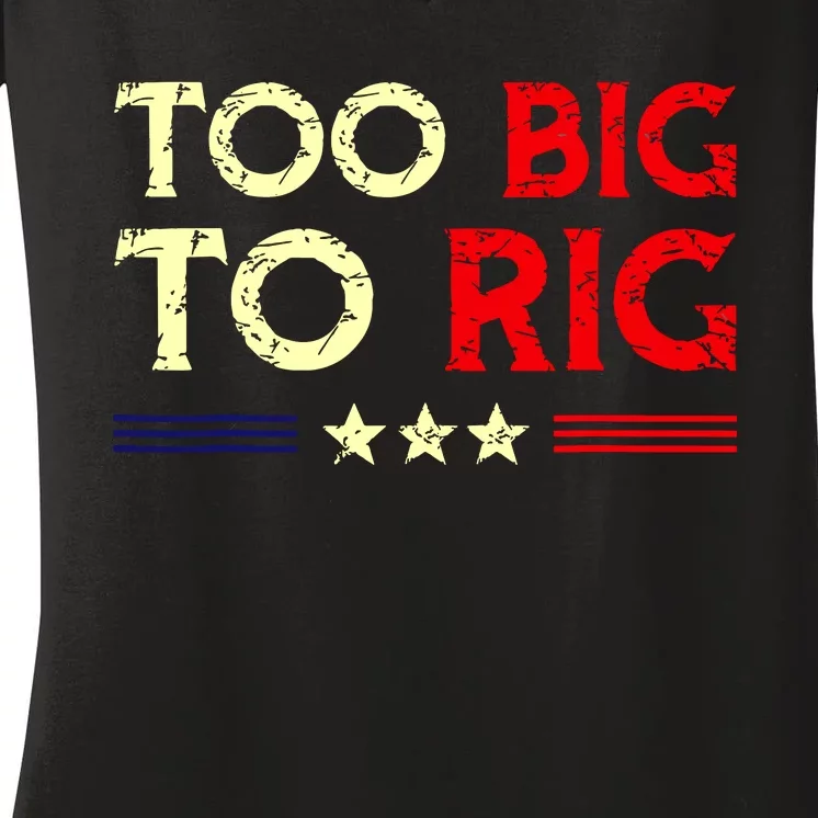 Funny Too Big To Rig 2024 Women's V-Neck T-Shirt