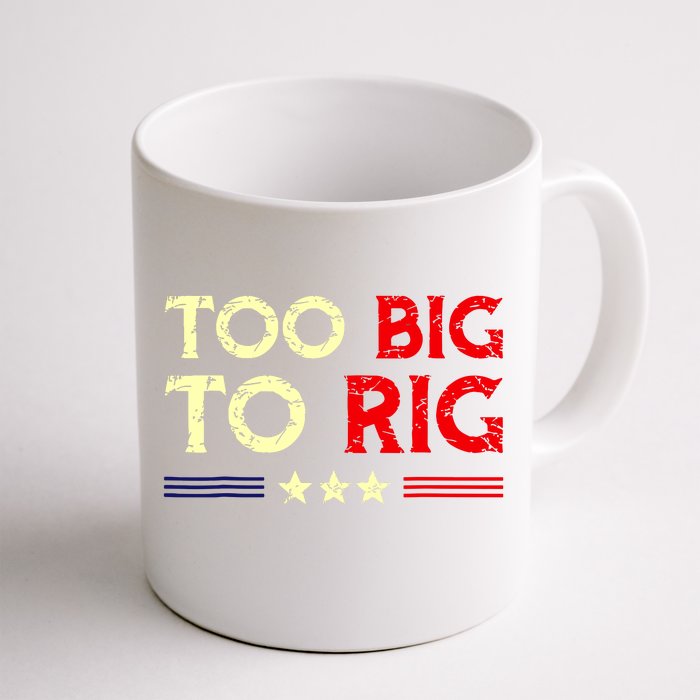 Funny Too Big To Rig 2024 Front & Back Coffee Mug