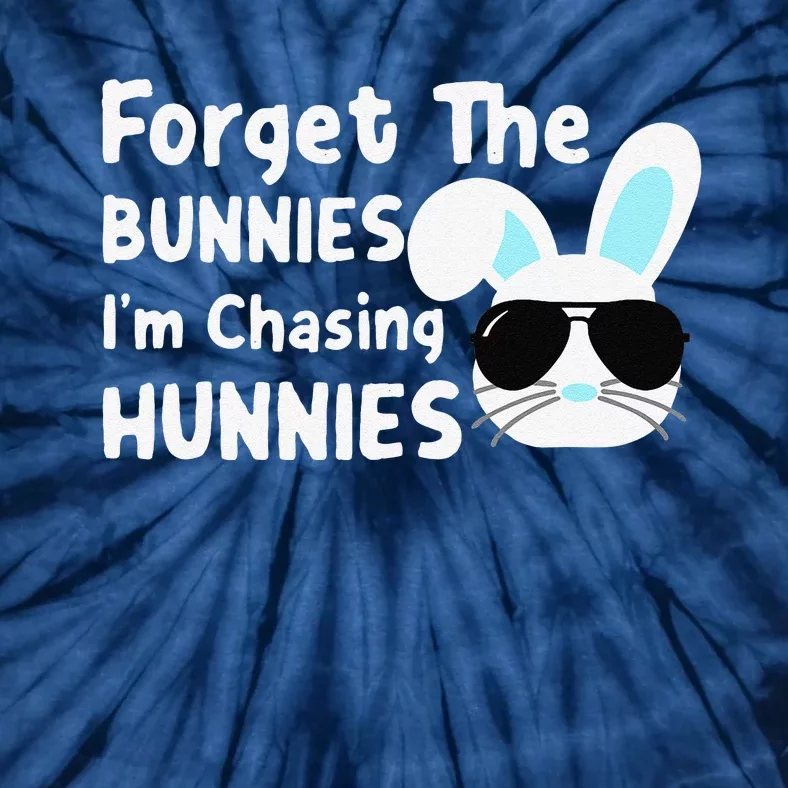 Forget The Bunnies Im Chasing Hunnies Easter Bunnies Tie-Dye T-Shirt