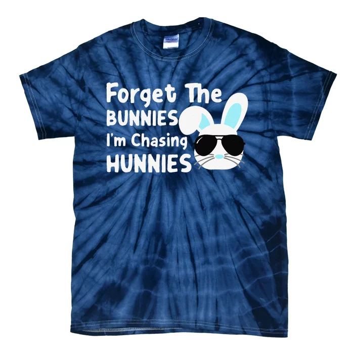 Forget The Bunnies Im Chasing Hunnies Easter Bunnies Tie-Dye T-Shirt