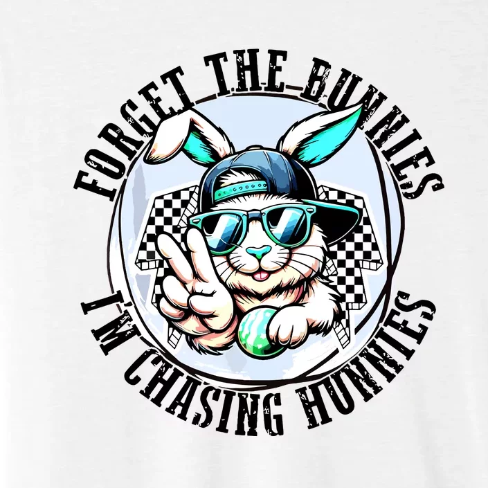 Forget The Bunnies Im Chasing Hunnies Easter Bunny ChromaSoft Performance T-Shirt