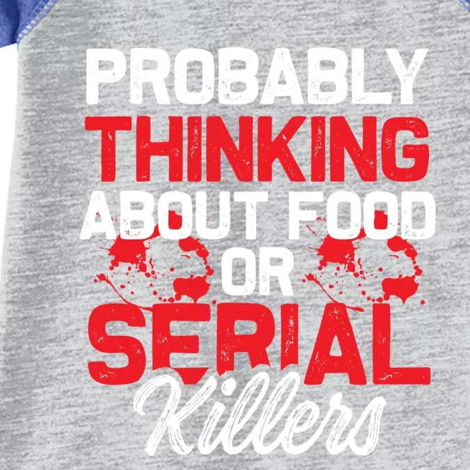 Funny True Crime Thinking About Food Or Serial Killers Great Gift Infant Baby Jersey Bodysuit