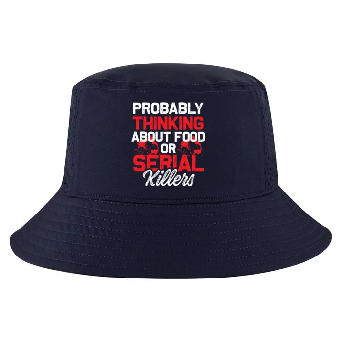 Funny True Crime Thinking About Food Or Serial Killers Great Gift Cool Comfort Performance Bucket Hat