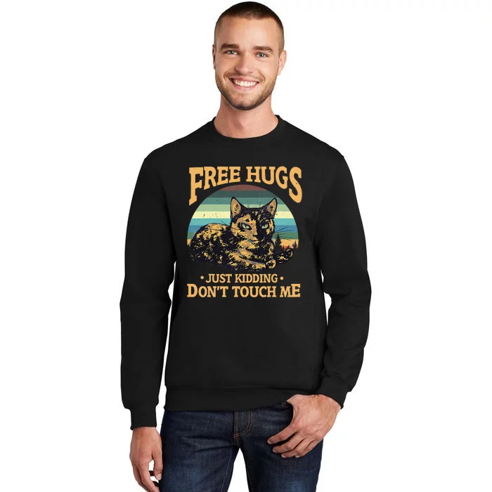 Free Tortoiseshell Cat Hugs Just Kidding Dont Touch Me Tall Sweatshirt