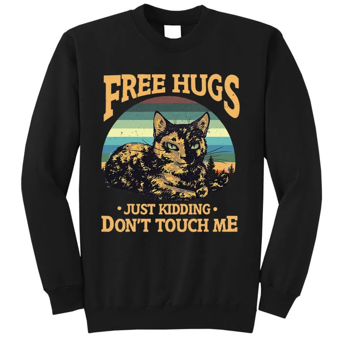 Free Tortoiseshell Cat Hugs Just Kidding Dont Touch Me Tall Sweatshirt