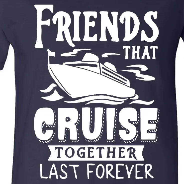 Friends That Cruise Together Last Forever V-Neck T-Shirt