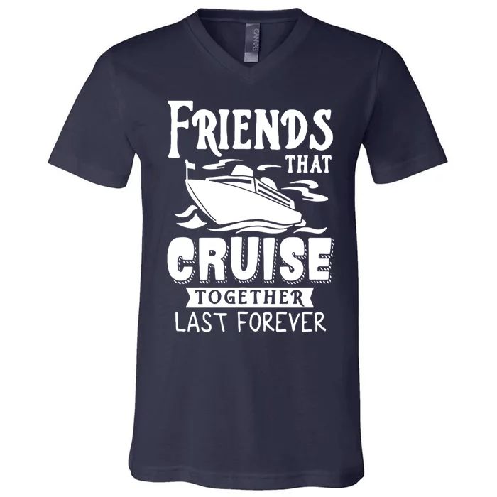 Friends That Cruise Together Last Forever V-Neck T-Shirt