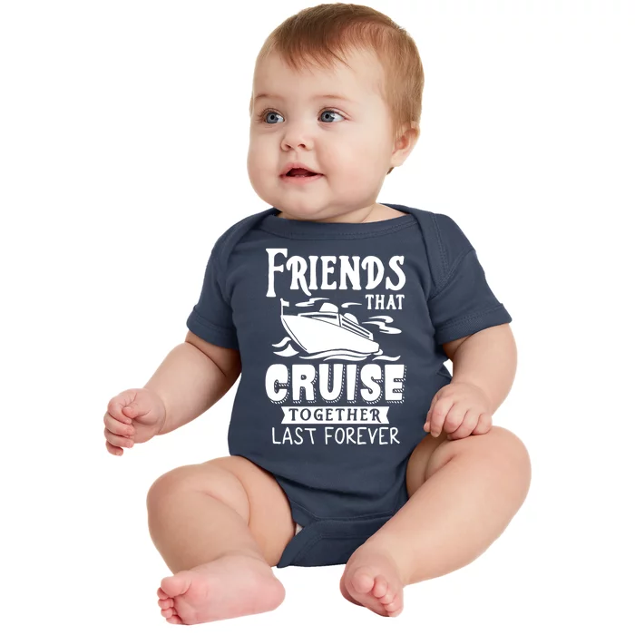 Friends That Cruise Together Last Forever Baby Bodysuit