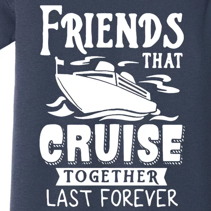 Friends That Cruise Together Last Forever Baby Bodysuit