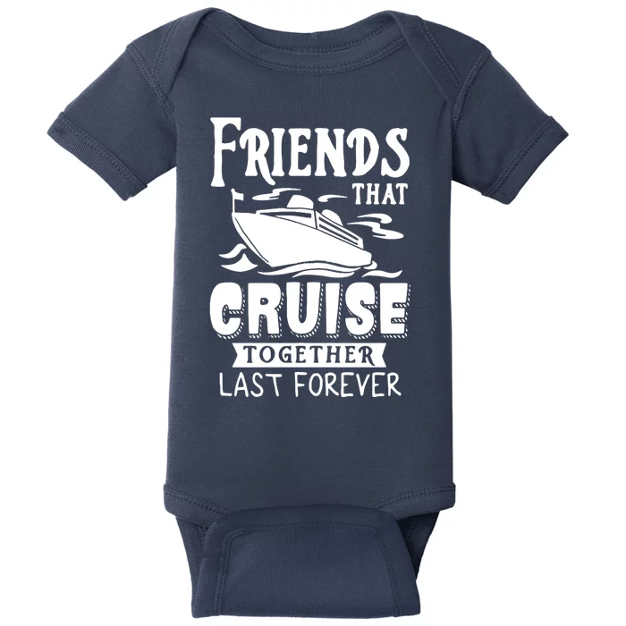 Friends That Cruise Together Last Forever Baby Bodysuit