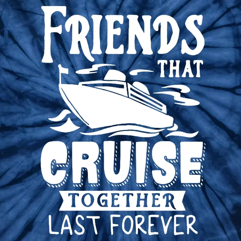 Friends That Cruise Together Last Forever Tie-Dye T-Shirt