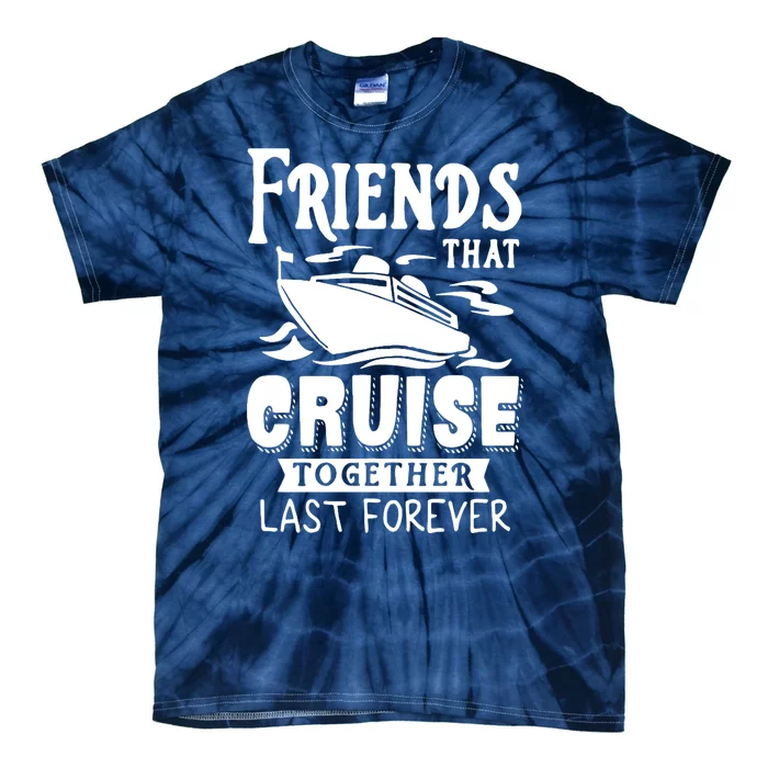 Friends That Cruise Together Last Forever Tie-Dye T-Shirt