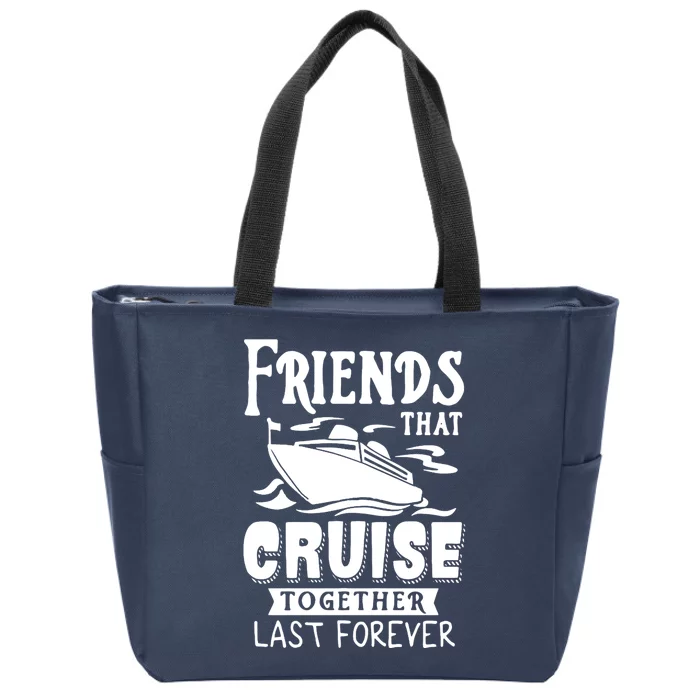 Friends That Cruise Together Last Forever Zip Tote Bag