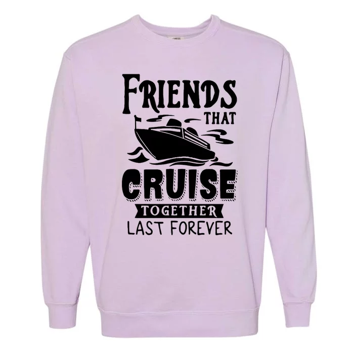 Friends That Cruise Together Last Forever Garment-Dyed Sweatshirt