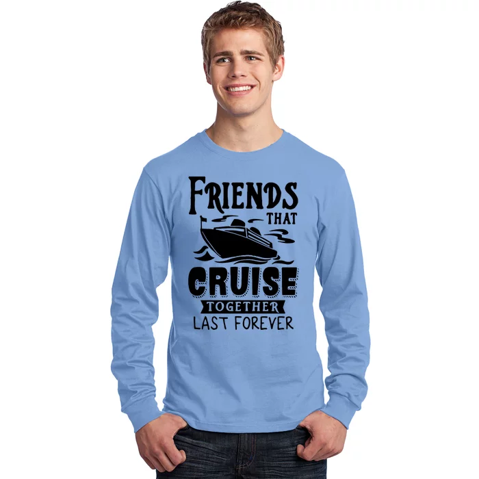 Friends That Cruise Together Last Forever Long Sleeve Shirt