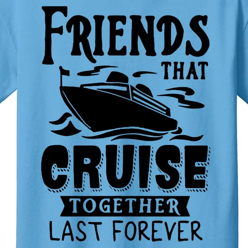 Friends That Cruise Together Last Forever Kids T-Shirt