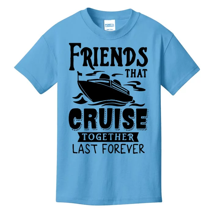 Friends That Cruise Together Last Forever Kids T-Shirt