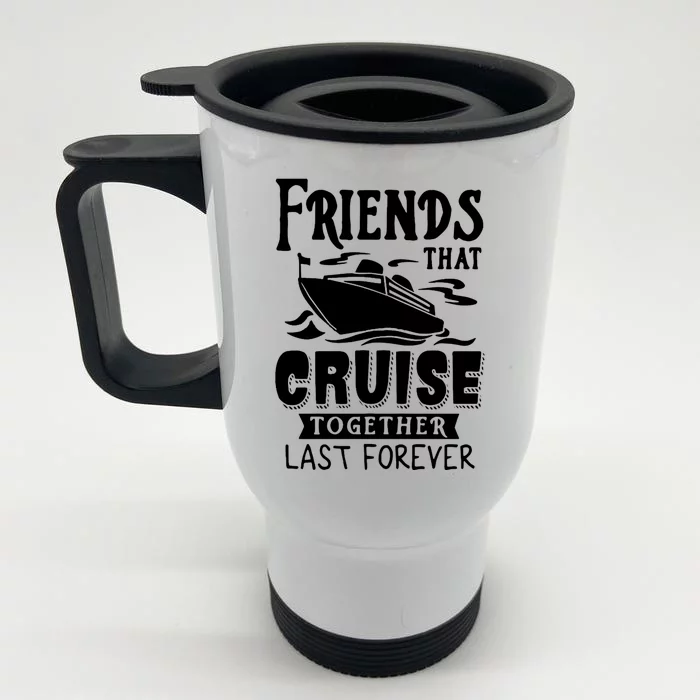 Friends That Cruise Together Last Forever Front & Back Stainless Steel Travel Mug