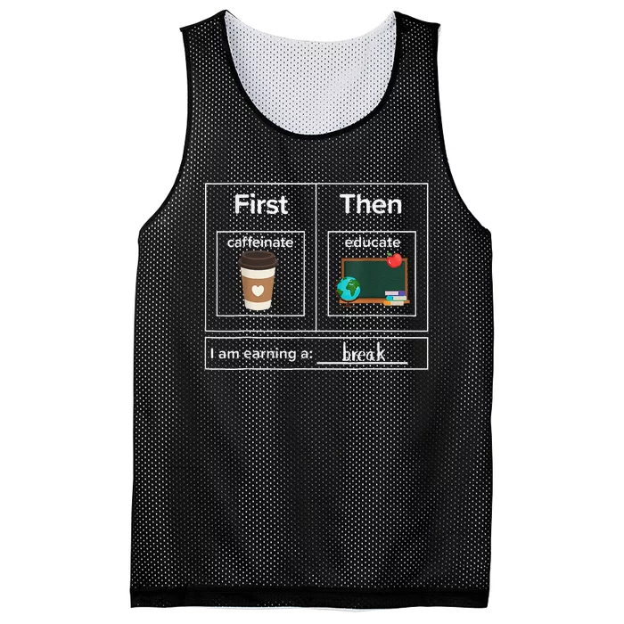 First Then Caffeinate Educate I Am Earning A Break Teacher Mesh Reversible Basketball Jersey Tank