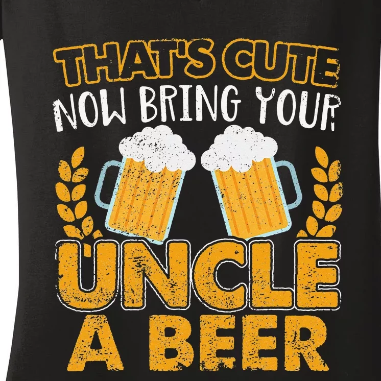 Funny That's Cute Now Bring Your Uncle A Beer Design Women's V-Neck T-Shirt