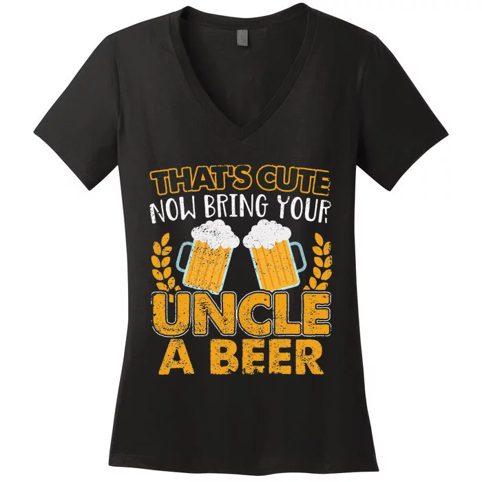 Funny That's Cute Now Bring Your Uncle A Beer Design Women's V-Neck T-Shirt