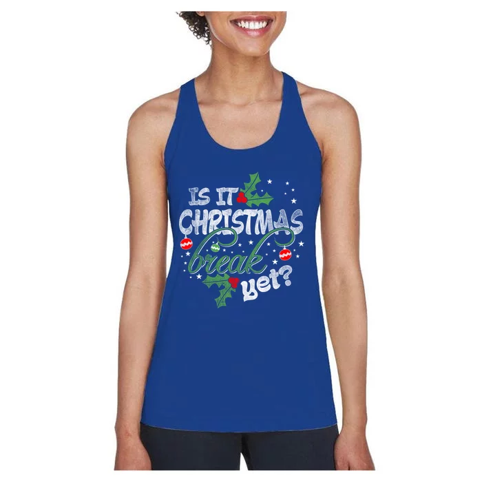 Funny Teacher Christmas Gift Is It Christmas Break Yet? Gift Women's Racerback Tank