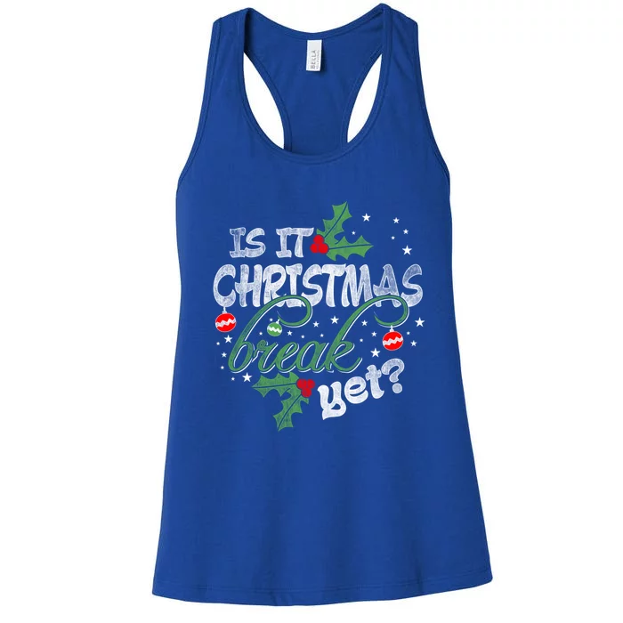 Funny Teacher Christmas Gift Is It Christmas Break Yet? Gift Women's Racerback Tank