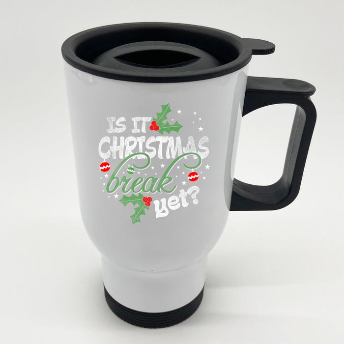 Funny Teacher Christmas Gift Is It Christmas Break Yet? Gift Front & Back Stainless Steel Travel Mug