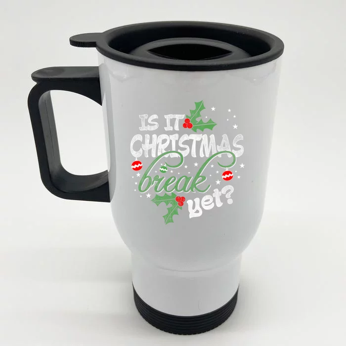 Funny Teacher Christmas Gift Is It Christmas Break Yet? Gift Front & Back Stainless Steel Travel Mug