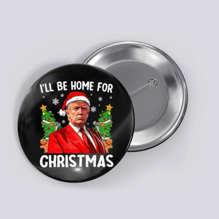 Funny Trump Christmas Santa Hat ILl Be Home For Christmas Button