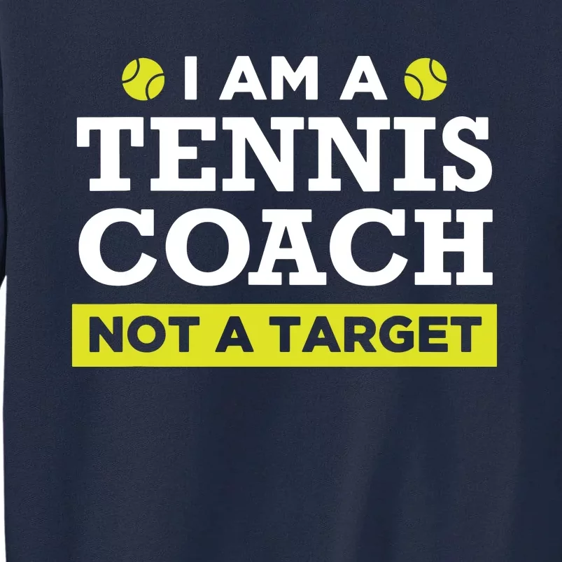 Funny Tennis Coach Gift Not A Target Tall Sweatshirt