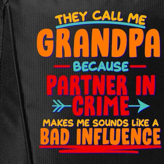 Funny They Call Me Grandpa Partner In Crime Makes Me Sound Like A Bad Influence City Backpack