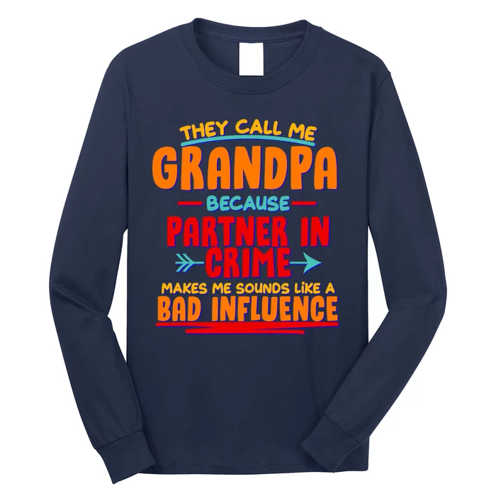 Funny They Call Me Grandpa Partner In Crime Makes Me Sound Like A Bad Influence Long Sleeve Shirt