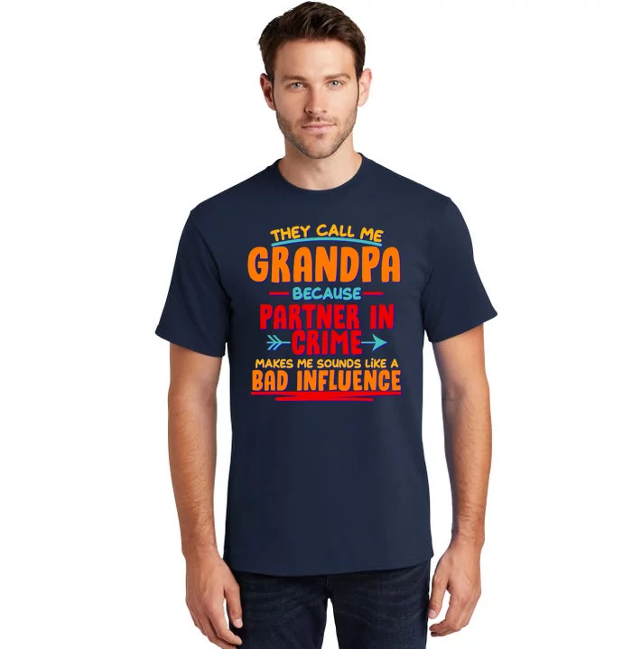 Funny They Call Me Grandpa Partner In Crime Makes Me Sound Like A Bad Influence Tall T-Shirt