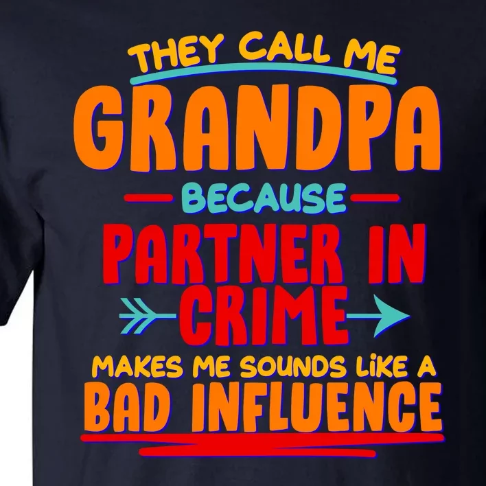 Funny They Call Me Grandpa Partner In Crime Makes Me Sound Like A Bad Influence Tall T-Shirt