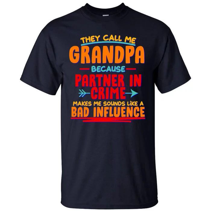 Funny They Call Me Grandpa Partner In Crime Makes Me Sound Like A Bad Influence Tall T-Shirt