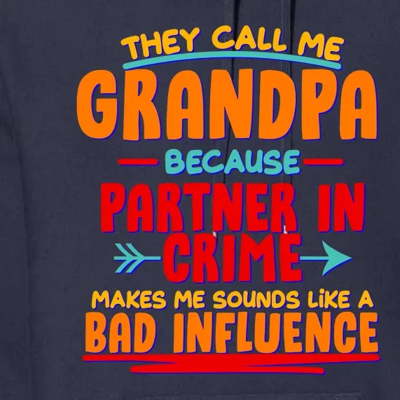 Funny They Call Me Grandpa Partner In Crime Makes Me Sound Like A Bad Influence Premium Hoodie