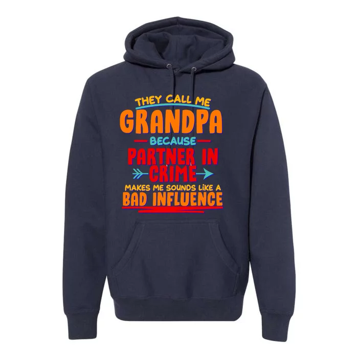 Funny They Call Me Grandpa Partner In Crime Makes Me Sound Like A Bad Influence Premium Hoodie