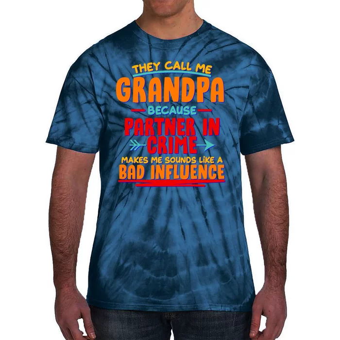 Funny They Call Me Grandpa Partner In Crime Makes Me Sound Like A Bad Influence Tie-Dye T-Shirt