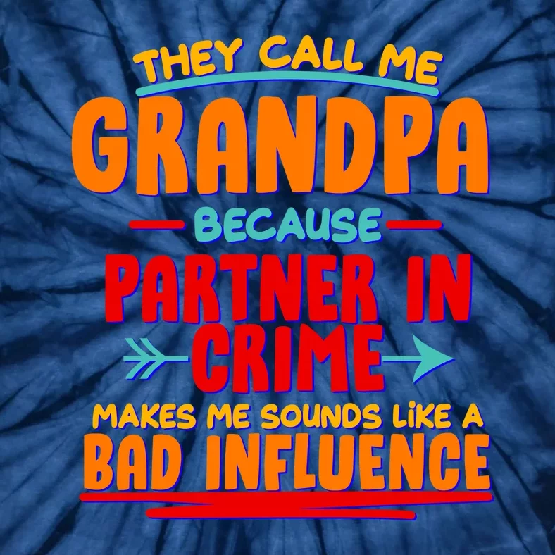 Funny They Call Me Grandpa Partner In Crime Makes Me Sound Like A Bad Influence Tie-Dye T-Shirt