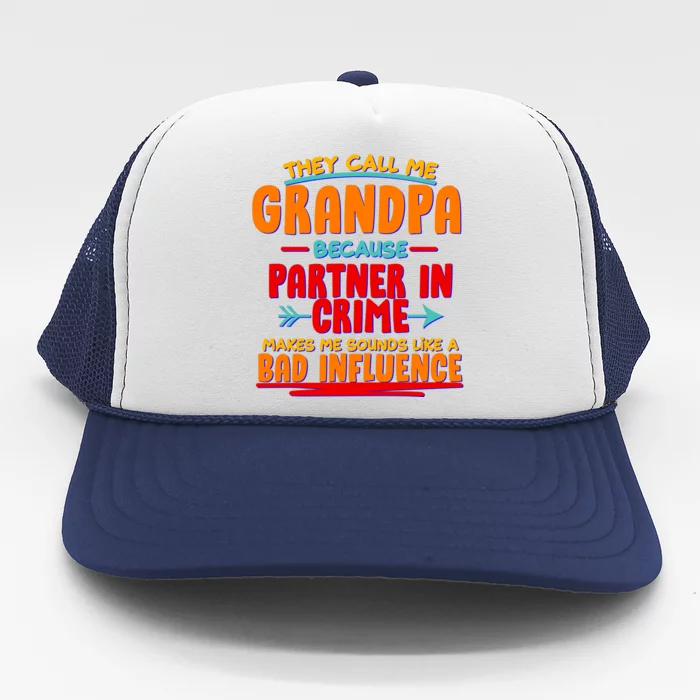 Funny They Call Me Grandpa Partner In Crime Makes Me Sound Like A Bad Influence Trucker Hat