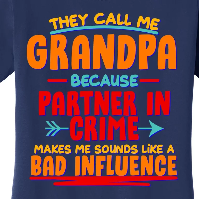 Funny They Call Me Grandpa Partner In Crime Makes Me Sound Like A Bad Influence Women's T-Shirt