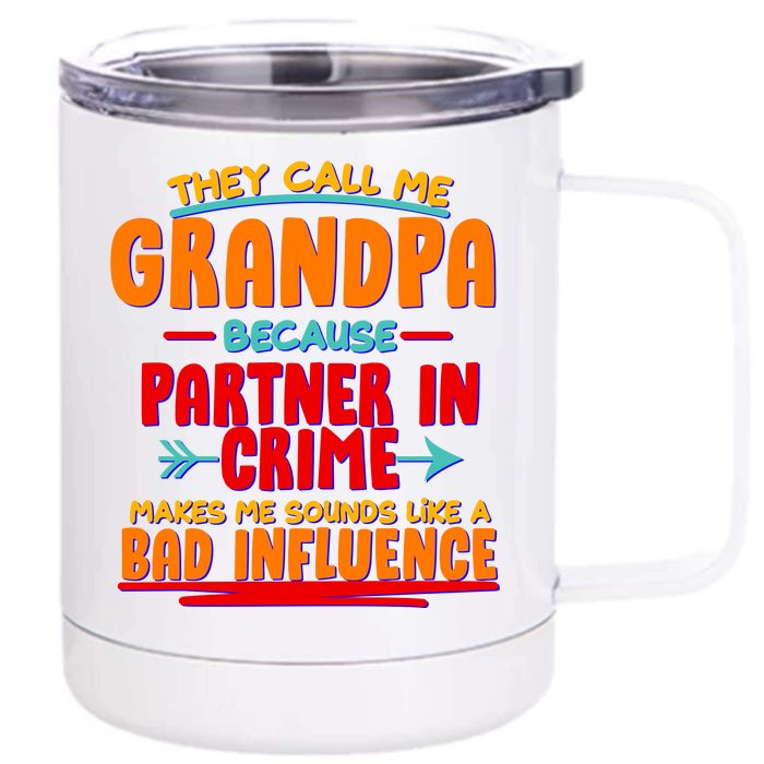 Funny They Call Me Grandpa Partner In Crime Makes Me Sound Like A Bad Influence Front & Back 12oz Stainless Steel Tumbler Cup