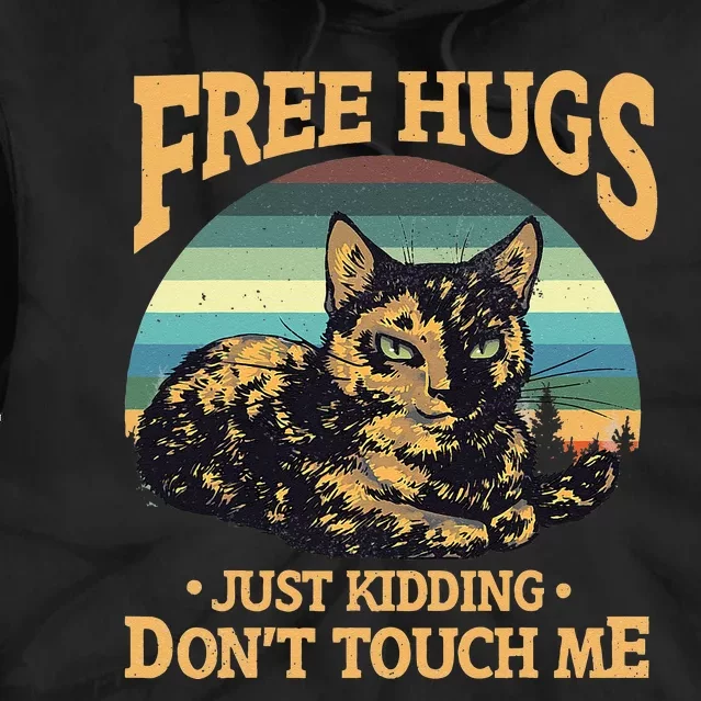 Free Tortoiseshell Cat Hugs Just Kidding Dont Touch Me Tie Dye Hoodie